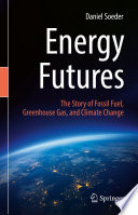 Energy Futures : The Story of Fossil Fuel, Greenhouse Gas, and Climate Change /