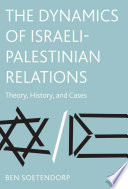 The Dynamics of Israeli-Palestinian Relations : Theory, History, and Cases /