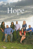 Where hope begins : one family's journey out of tragedy--and the reporter who helped them make it /