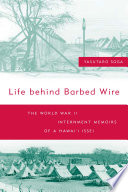 Life behind barbed wire : the World War II internment memoirs of a Hawaiʻi Issei /