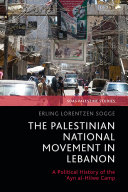 Palestinian national movement in Lebanon : a political history of the 'Ayn al-Hilwe camp /