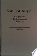 States and strangers : refugees and displacements of statecraft /