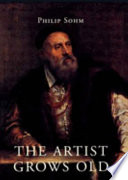 The artist grows old : the aging of art and artists in Italy, 1500-1800 /
