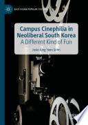 Campus Cinephilia in Neoliberal South Korea : A Different Kind of Fun /