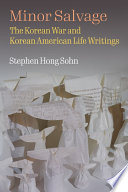 Minor salvage : the Korean War and Korean American life writings /