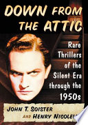 Down from the attic : rare thrillers of the silent era through the 1950s /