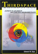 Thirdspace : journeys to Los Angeles and other real-and-imagined places /