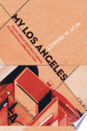 My Los Angeles : from urban restructuring to regional urbanization /