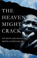 The heavens might crack : the death and legacy of Martin Luther King, Jr. /