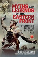 Myths and legends of the Eastern front : reassessing the Great Patriotic War, 1941-1945 /