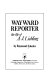 Wayward reporter : the life of A.J. Liebling /