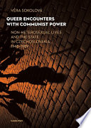 Queer encounters with Communist power : non -heterosexual lives and the state in Czechoslovakia, 1948-1989 / VeÌŒra SokolovaÌ?.