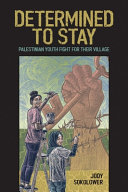 Determined to stay : Palestinian youth fight for their village /