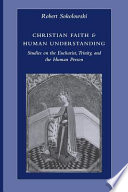 Christian faith & human understanding : studies on the Eucharist, Trinity, and the human person /