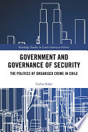 Government and governance of security : the politics of organised crime in Chile /