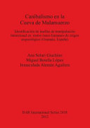 Canibalismo en la Cueva de Malamuerzo : identificación de huellas de manipulación intencional en restos óseos humanos de origen arqueológico (Granada, España) /