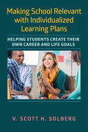 Making school relevant with individualized learning plans : helping students create their own career and life goals /
