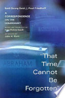 That time cannot be forgotten : a correspondence on the Holocaust /