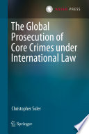 The Global Prosecution of Core Crimes under International Law /