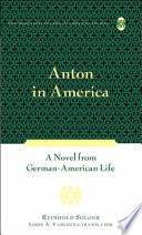 Anton in America : a novel from German-American life /