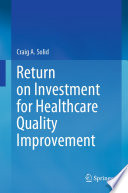 Return on Investment for Healthcare Quality Improvement /