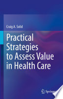 Practical Strategies to Assess Value in Health Care /
