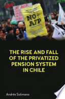 The rise and fall of the privatized pension system in Chile : an international perspective /