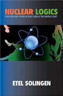 Nuclear logics : contrasting paths in East Asia and the Middle East /