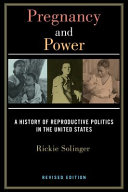 Pregnancy and power : a history of reproductive politics in the United States /