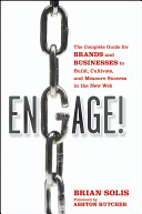 Engage! : the complete guide for brands and businesses to build, cultivate, and measure success in the new web /