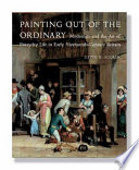 Painting out of the ordinary : modernity and the art of everyday life in nineteenth-century Britain /
