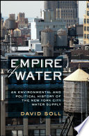 Empire of water : an environmental and political history of the New York City water supply /