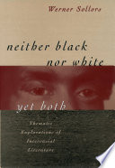 Neither black nor white yet both : thematic explorations of interracial literature /