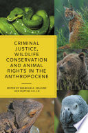 Criminal justice, wildlife conservation and animal rights in the Anthropocene.