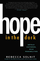 Hope in the dark : untold histories, wild possibilities /