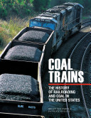 Coal trains : the history of railroading and coal in the United States /