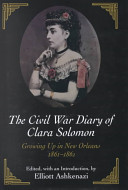 The Civil War diary of Clara Solomon : growing up in New Orleans, 1861-1862 /