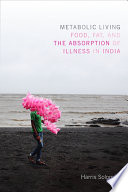 Metabolic living : food, fat, and the absorption of illness in India /