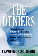 The deniers : the world-renowned scientists who stood up against global warming hysteria, political persecution, and fraud /