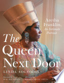 The queen next door : Aretha Franklin, an intimate portrait /