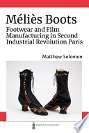 Méliès Boots : footwear and film manufacturing in Second Industrial Revolution Paris /