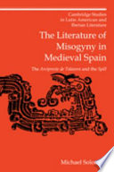 The literature of misogyny in medieval Spain : the "Arcipreste de Talavera" and the "Spill" /