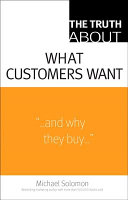 The truth about what customers want /