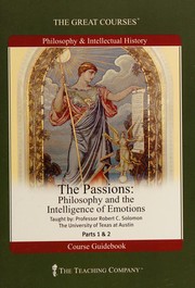 The passions : philosophy and the intelligence of emotions /