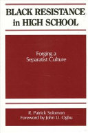 Black resistance in high school : forging a separatist culture /
