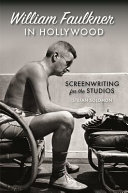 William Faulkner in Hollywood : screenwriting for the studios /