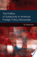 The politics of subjectivity in American foreign policy discourses /