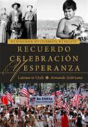 We remember, we celebrate, we believe = Recuerdo, celebración, y esperanza : Latinos in Utah /