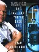 The last face you'll ever see : the private life of the American death penalty /