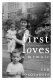 First loves : a memoir /